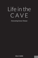 Life in the Cave: Overcoming Graves' Disease 1716919436 Book Cover