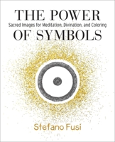 The Power of Symbols: Sacred Images for Meditation, Divination, and Coloring 1582709513 Book Cover