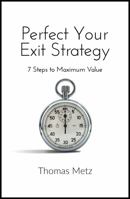 Perfect Your Exit Strategy: 7 Steps to Maximum Value 0989839826 Book Cover