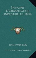 Principes D'Organisation Industrielle (1830) 1167597540 Book Cover