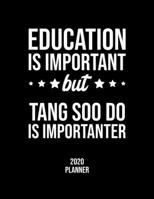 Education Is Important But Tang Soo Do Is Importanter 2020 Planner: Tang Soo Do Fan 2020 Calendar, Funny Design, 2020 Planner for Tang Soo Do Lover, Christmas Gift for Tang Soo Do Lover 1676845542 Book Cover
