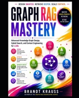 Graph RAG Mastery: Advanced Knowledge Graph Design, Hybrid Search, and Context Engineering for LLMs (Graph RAG Engineering Series) B0HBC9KNPP Book Cover