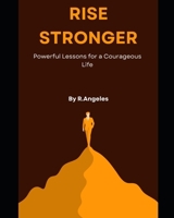Rise Stronger: Powerful Lessons for a Courageous Life B0FMFQ1421 Book Cover