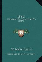 Leyli: A Romance Of The Aegean Sea 0548601216 Book Cover