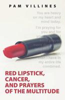 Red Lipstick, Cancer, And Prayers of the Multitude 1640884254 Book Cover