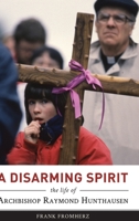 A Disarming Spirit: The Life of Archbishop Raymond Hunthausen 194139213X Book Cover