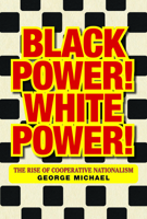Black Power! White Power!: The Rise of Cooperative Nationalism 1627311955 Book Cover