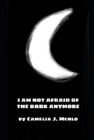 I Am Not Afraid of the Dark Anymore B08FP7QBMJ Book Cover