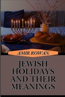 JEWISH HOLIDAYS AND THEIR MEANINGS: Understanding Christian Traditions, History, Spiritual Meaning, And Modern Celebrations B0DSX4MQ3C Book Cover