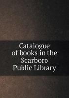 Catalogue of Books in the Scarboro Public Library 5518875819 Book Cover