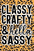Classy Crafty & Hella Sassy: Leopard Print Sassy Mom Journal / Snarky Notebook 1677191791 Book Cover