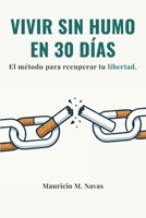 Vivir Sin Humo en 30 Días: El método para recuperar tu libertad (Spanish Edition) B0GWRYFMVM Book Cover