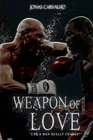 Weapon of Love: Can a man really change? B09JVS1FB3 Book Cover