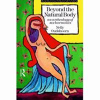 Beyond the Natural Body: An Archaeology of Sex Hormones 0415091918 Book Cover
