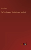 The Theology and Theologians of Scotland 1017970513 Book Cover