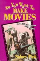 So You Want to Make Movies: My Life As an Independent Film Producer 0910923779 Book Cover