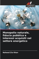 Monopolio naturale, fiducia pubblica e interessi acquisiti nel settore energetico (Italian Edition) 6206681785 Book Cover