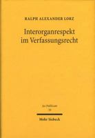 Interorganrespekt Im Verfassungsrecht: Funktionenzuordnung, Rucksichtnahmegebote Und Kooperationsverpflichtungen 3161474465 Book Cover