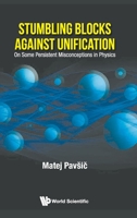 Stumbling Blocks Against Unification: On Some Persistent Misconceptions in Physics 9811217009 Book Cover