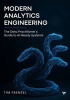 Modern Analytics Engineering: The Data Practitioner's Guide to AI-Ready Systems B0GDKRTTJ7 Book Cover