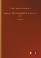 Poems and Ballads (Third Series) vol III: Volume 3 3752421797 Book Cover