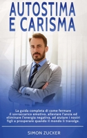 Autostima e Carisma: La Guida Completa di Come Fermare il Sovraccarico Emotivo, Alleviare L'Ansia ed Eliminare L'Energia Negativa, ad Aiutare i Nostri ... Charisma (Italian Version) 1802219374 Book Cover