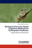 Biological Precursor Based Cognition Method For Earthquake Prediction: Biological Signals and Interpretation 3659190780 Book Cover