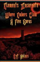 Elements Incarnate: Where Embers Glow a Fire Burns 1481045520 Book Cover