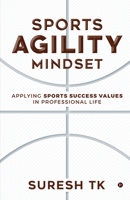 Sports Agility Mindset: Applying Sports Success Values in Professional Life 1648997554 Book Cover