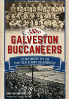 The Galveston Buccaneers: Shearn Moody and the 1934 Texas League Championship 1626198373 Book Cover