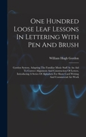One Hundred Loose Leaf Lessons In Lettering With Pen And Brush; Gordon System, Adapting The Familiar Music Staff As An Aid To Correct Alignment And ... For Show Card Writing And Commercial Art Work 1017494681 Book Cover
