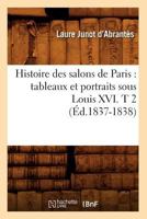 Histoire Des Salons de Paris: Tableaux Et Portraits Sous Louis XVI. T 2 1508767300 Book Cover