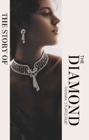 The Story of the Diamond: Timeless. Elegant. Iconic. 1838611436 Book Cover