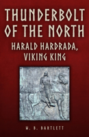 Thunderbolt of the North: Harald Hardrada, Viking King 1398110450 Book Cover