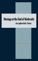 Musings at the End of Modernity: An Aphoristic Essay 0979959284 Book Cover