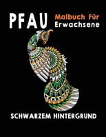 Pfau Malbuch Für Erwachsene: Auf Schwarzem Hintergrund, Anti Stress Buch, Entspannung B08R689MVT Book Cover