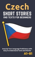 Czech – Short Stories And Texts for Beginners: Improve Your Language Proficiency with Easy to Understand Texts and Stories - Includes English Translations B0CPDR83TX Book Cover
