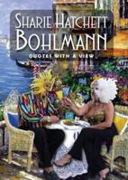 Sharie Hatchett Bohlmann: Quotes with a View 0979258340 Book Cover