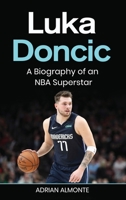 Luka Doncic: A Biography of an NBA Superstar 1959018825 Book Cover