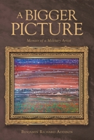 A Bigger Picture: Memoir of a Military Artist 163784753X Book Cover