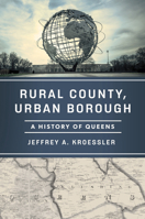 Rural County, Urban Borough: A History of Queens 197883781X Book Cover