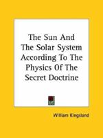 The Sun And The Solar System According To The Physics Of The Secret Doctrine 1419170155 Book Cover
