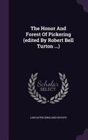 The Honor and Forest of Pickering (Edited by Robert Bell Turton ...) 1276471483 Book Cover