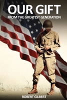 Our Gift: From The Greatest Generation 1917327102 Book Cover