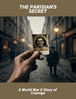 The Parisian'S Secret: A World War Ii Story Of Courage B0FRZCYFQL Book Cover
