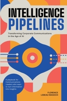 Intelligence Pipelines: Transforming Corporate Communications in the Age of AI B0HGKBQCZZ Book Cover