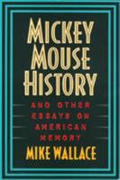 Mickey Mouse History and Other Essays on American Memory 1566394457 Book Cover