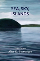 Sea, Sky, Islands: Three stories 0991618572 Book Cover