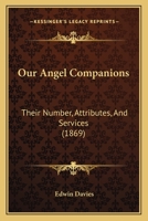 Our Angel Companions: Their Number, Attributes, And Services 1104360357 Book Cover