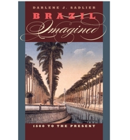 Brazil Imagined: 1500 to the Present (William and Bettye Nowlin Series in Art, History, and Culture of the Western Hemisphere) 0292718578 Book Cover